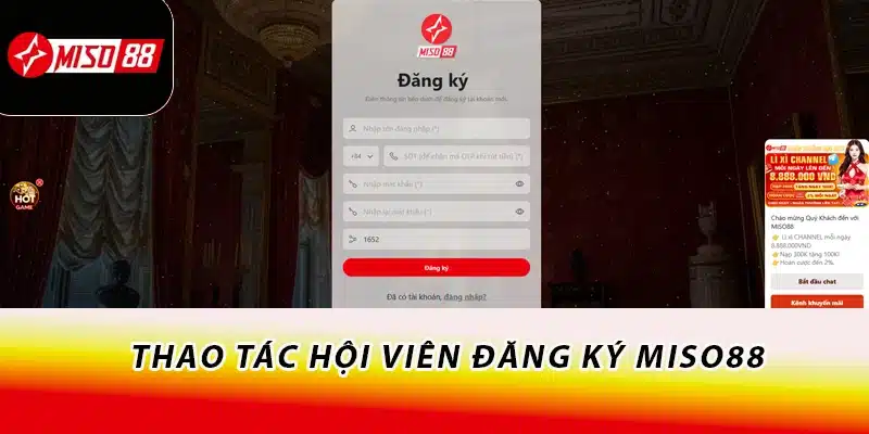 Miso88 - Trang Chính Thức Miso88.com T7.2026 +88K 17 Thao tác hội viên đăng ký Miso88